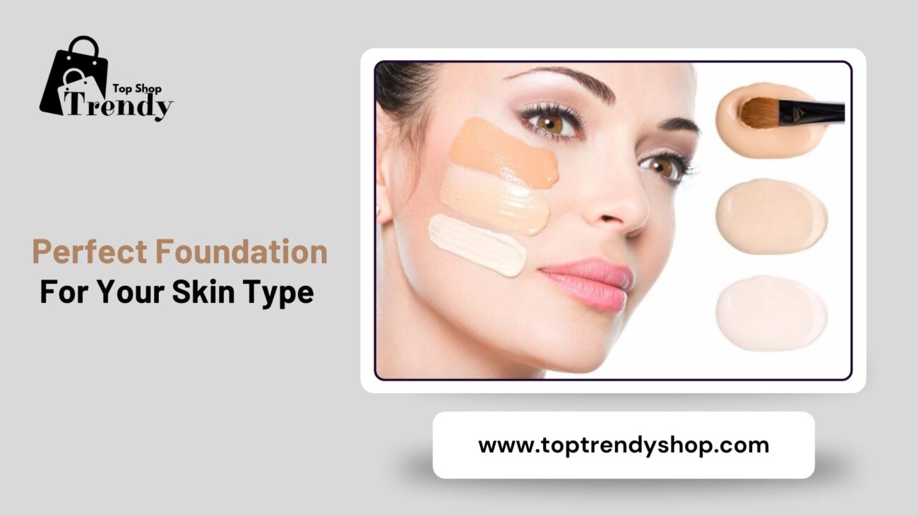 How to Choose the Right Foundation for Your Skin Type (1)